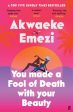 You Made a Fool of Death With Your Beauty : THE SUMMER S HOTTEST ROMANCE by Akwaeke Emezi on Sale