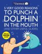 5 Very Good Reasons to Punch a Dolphin in the Mouth (And Other Useful Guides) by The Oatmeal on Sale