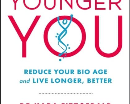 Younger You: Reduce Your Bio Age - and Live Longer, Better by Kara Fitzgerald For Cheap