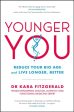 Younger You: Reduce Your Bio Age - and Live Longer, Better by Kara Fitzgerald For Cheap