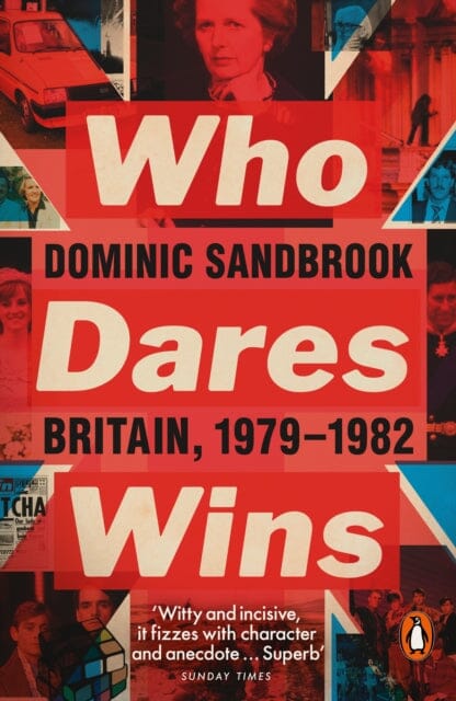 Who Dares Wins: Britain, 1979-1982 by Dominic Sandbrook Hot on Sale