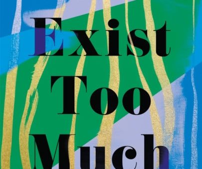 You Exist Too Much by Zaina Arafat Supply