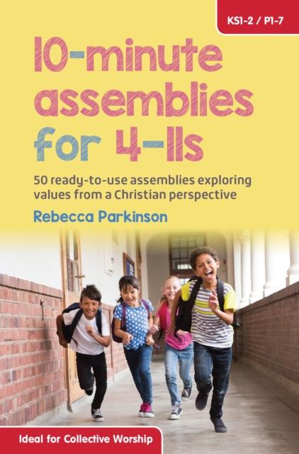 10-Minute Assemblies for 4-11s : 50 ready-to-use assemblies exploring values from a Christian perspective For Cheap