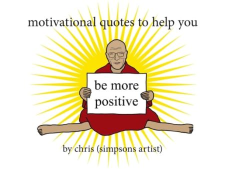 Motivational Quotes to Help You Be More Positive by Chris (Simpsons Artist) Discount