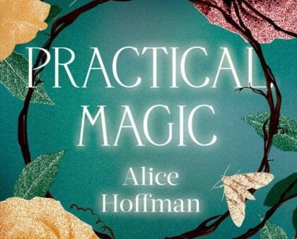 Practical Magic: The Beloved Novel of Love, Friendship, Sisterhood and Magic by Alice Hoffman Cheap