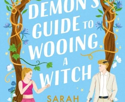 A Demon s Guide to Wooing a Witch : `Whimsically sexy, charmingly romantic, and magically hilarious.  Ali Hazelwood by Sarah Hawley Cheap