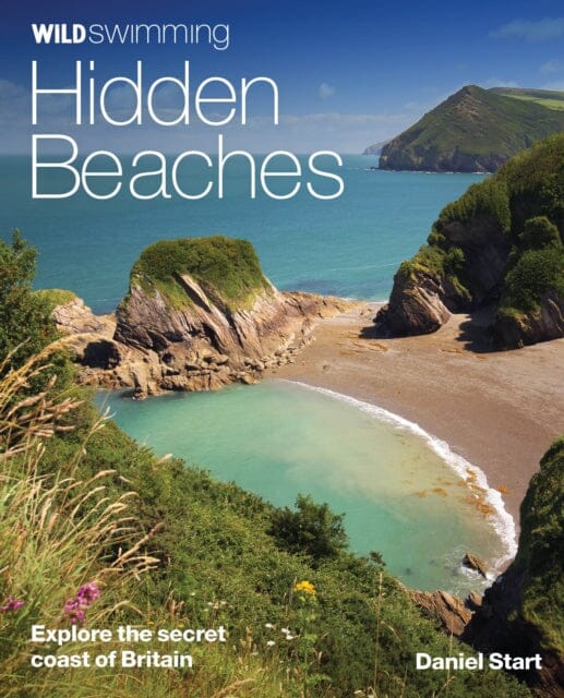 Wild Swimming Hidden Beaches: Explore the Secret Coast of Britain by Daniel Start Supply