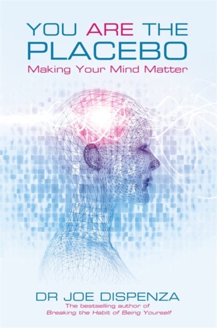 You Are the Placebo: Making Your Mind Matter by Dr Joe Dispenza Supply